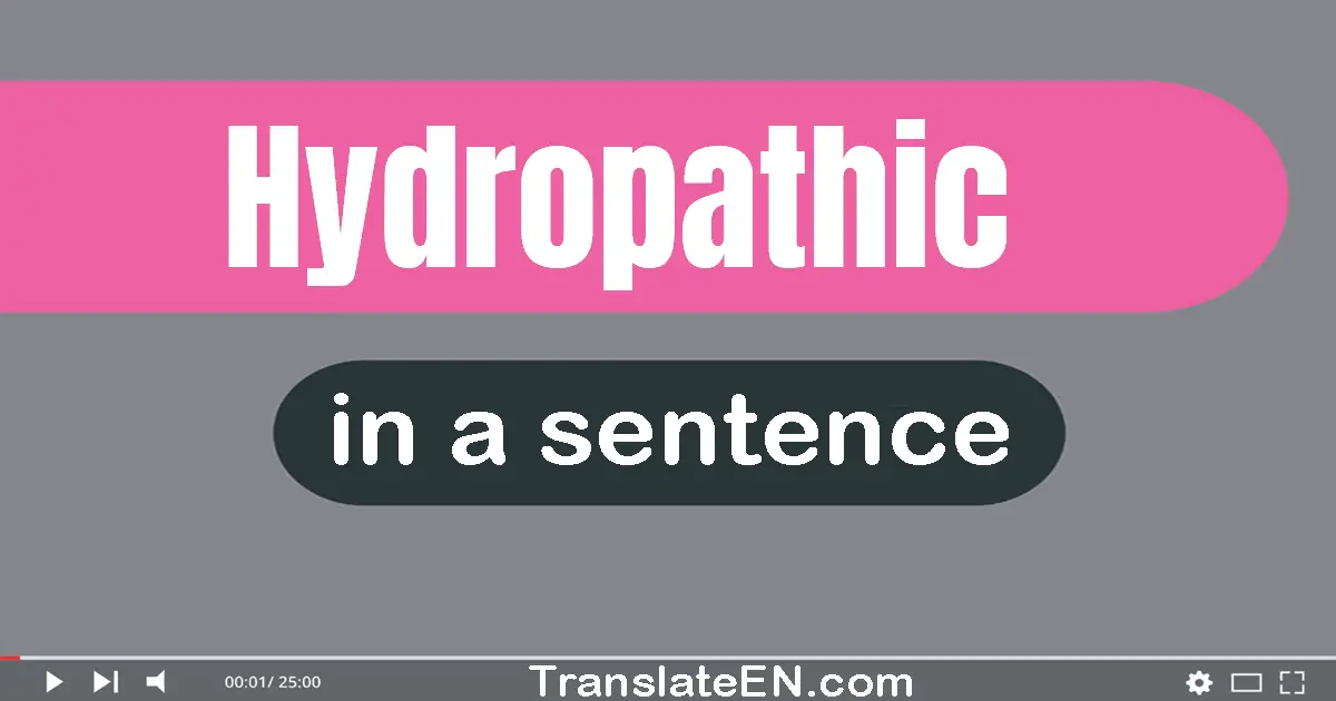 Use "hydropathic" in a sentence | "hydropathic" sentence examples