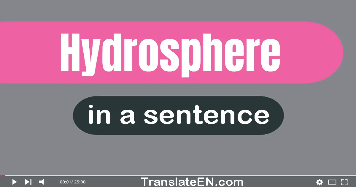 Use "hydrosphere" in a sentence | "hydrosphere" sentence examples