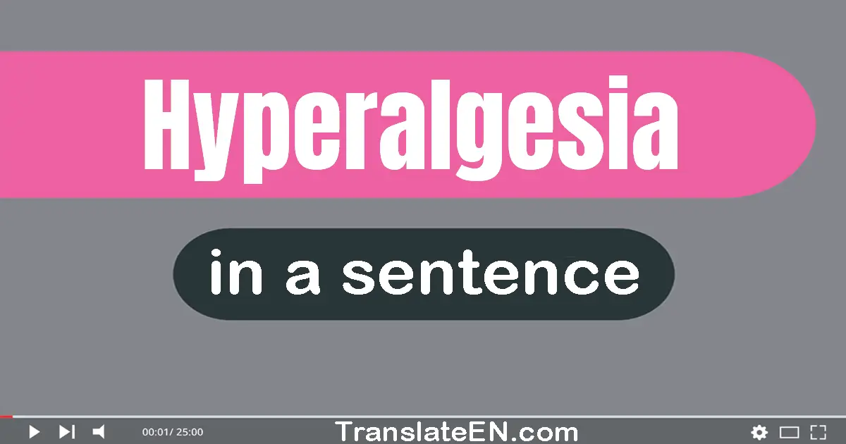 Hyperalgesia in a sentence