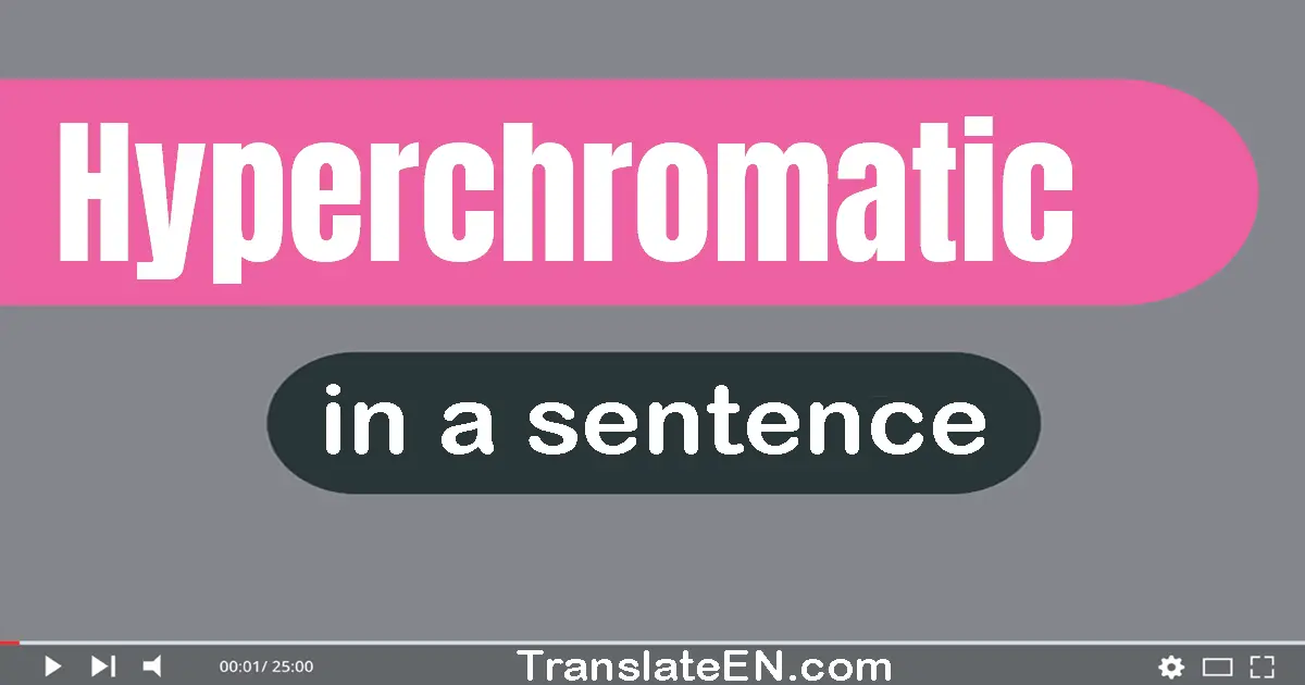 Hyperchromatic in a sentence