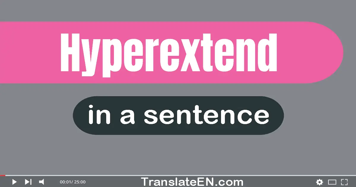 Hyperextend in a sentence