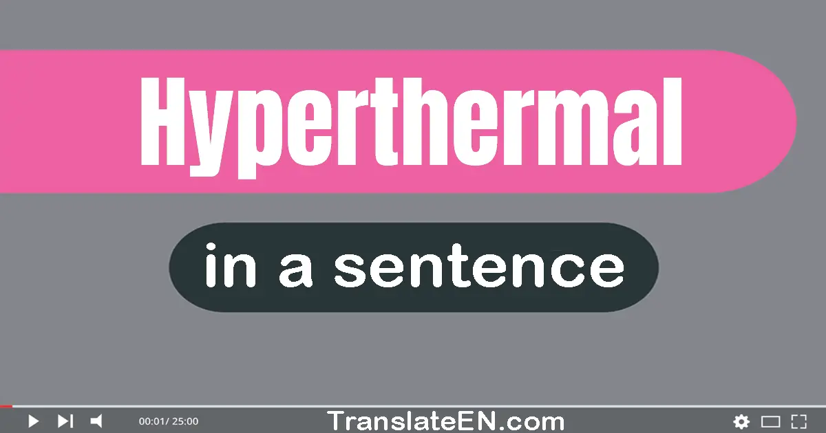 Hyperthermal in a sentence