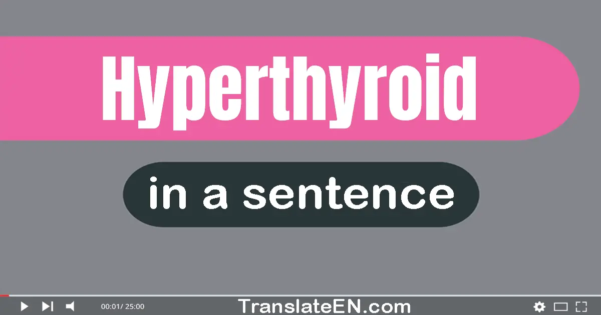 Hyperthyroid in a sentence