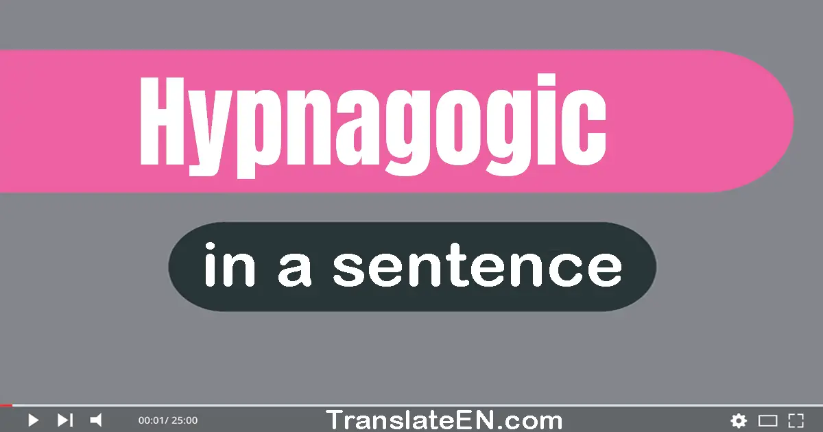 Hypnagogic in a sentence