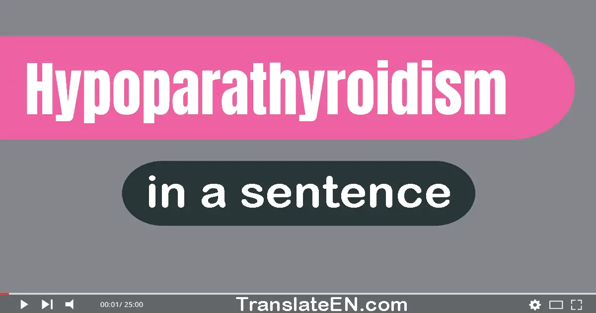 Use "hypoparathyroidism" in a sentence | "hypoparathyroidism" sentence examples