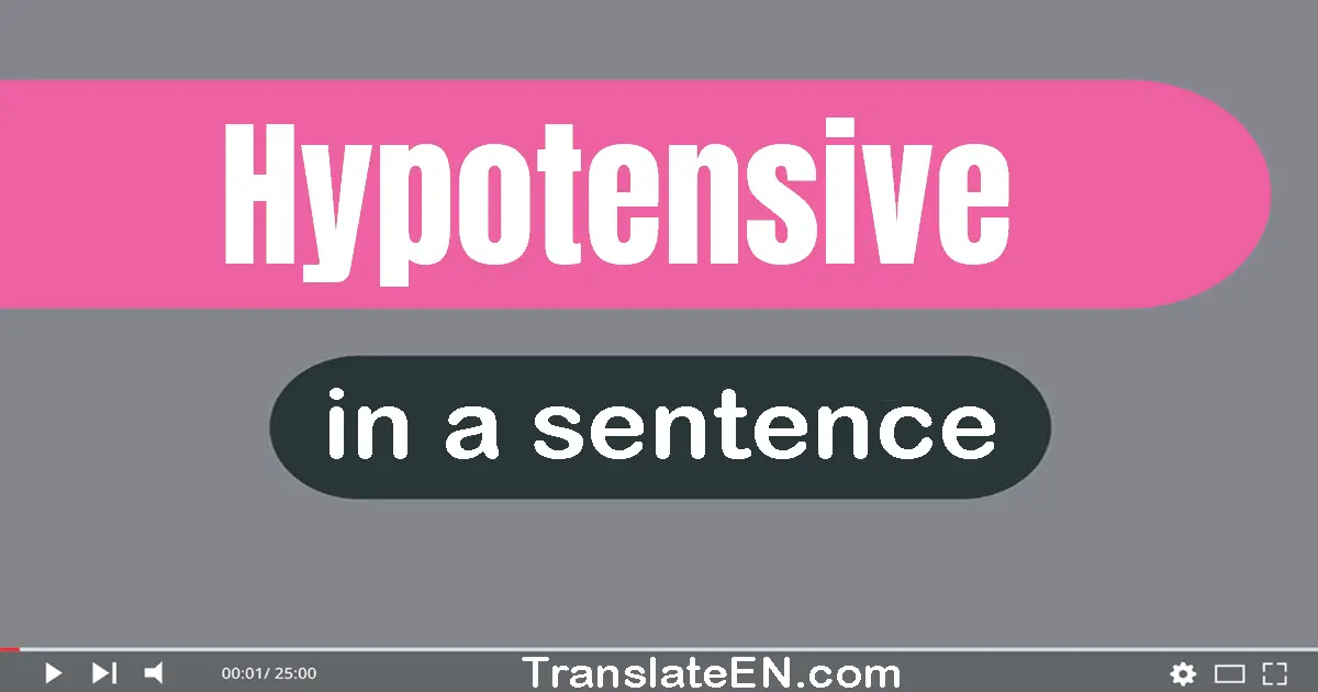 Use "hypotensive" in a sentence | "hypotensive" sentence examples