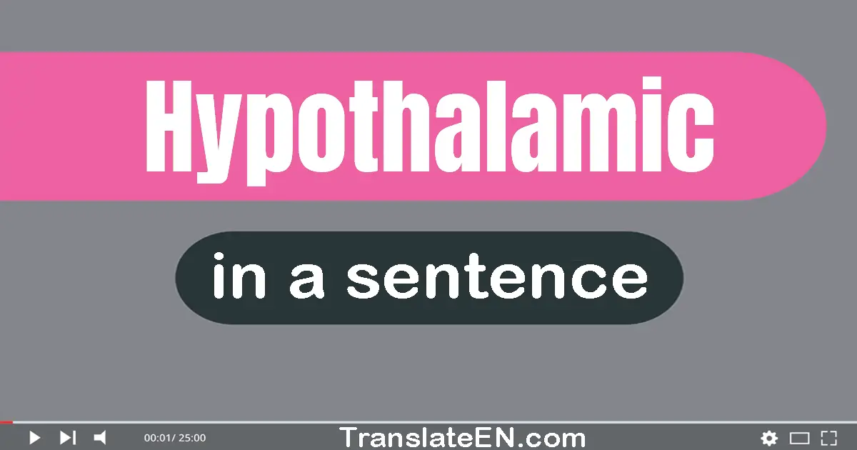 Use "hypothalamic" in a sentence | "hypothalamic" sentence examples