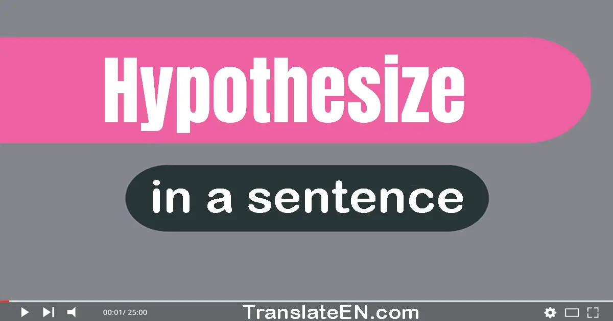 Use "hypothesize" in a sentence | "hypothesize" sentence examples