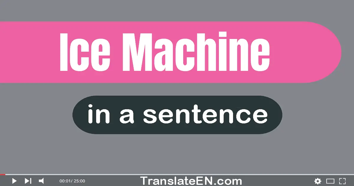 Ice Machine in a sentence