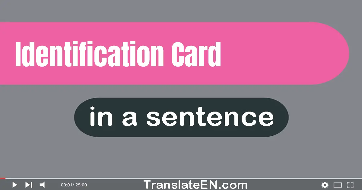 Use "identification card" in a sentence | "identification card" sentence examples