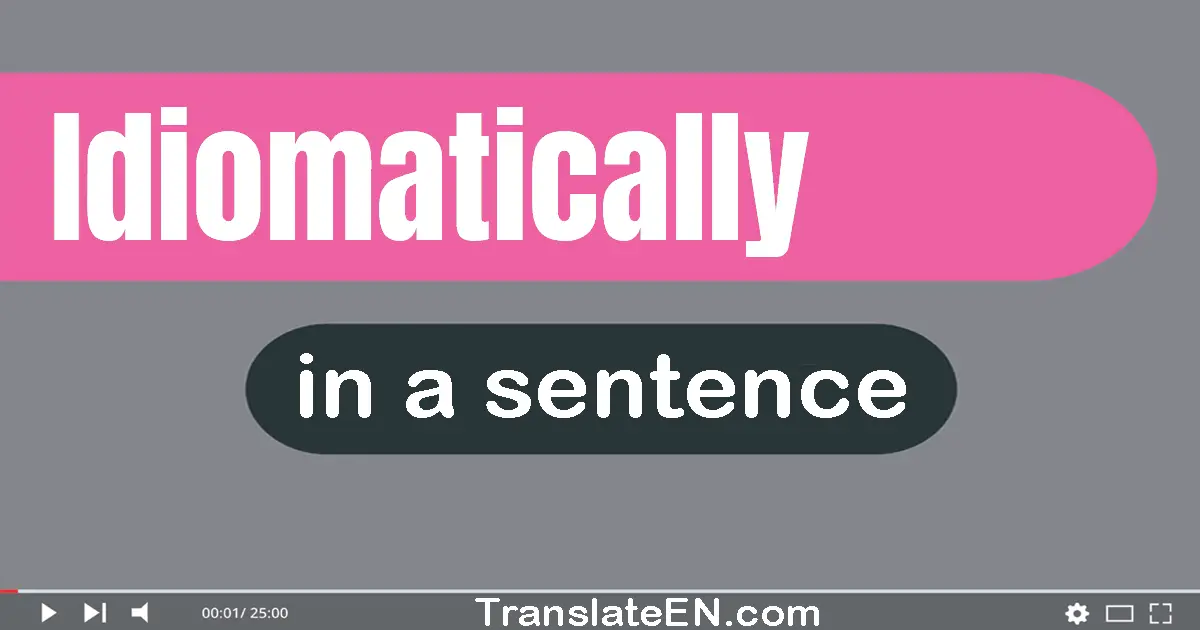 Idiomatically in a sentence