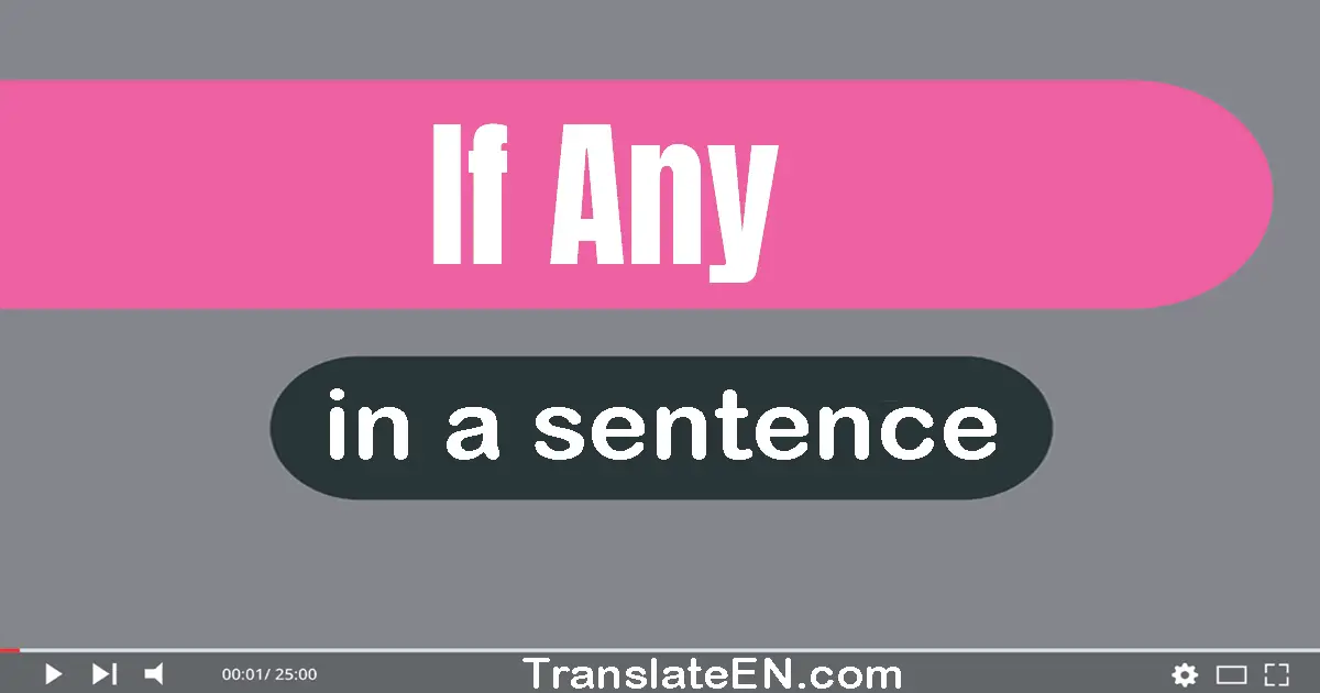 Use "if any" in a sentence | "if any" sentence examples