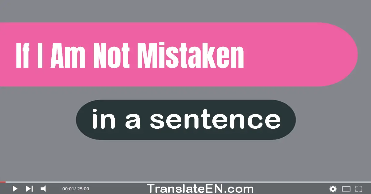 If I Am Not Mistaken in a sentence