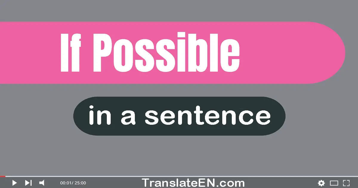 Use "if possible" in a sentence | "if possible" sentence examples