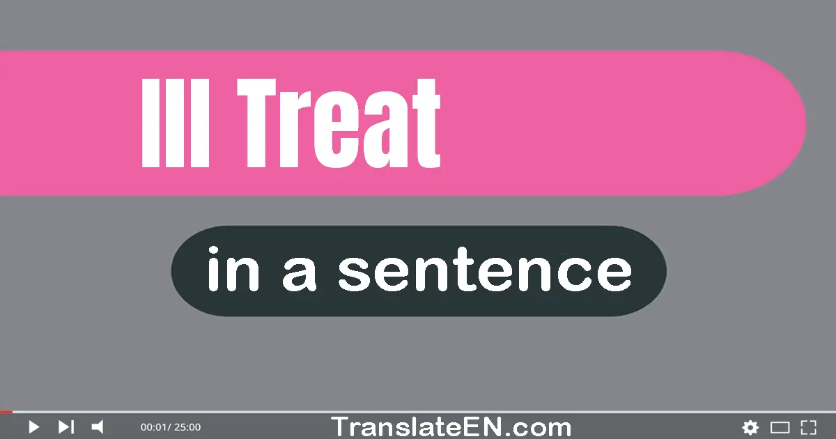 Ill-treat in a sentence