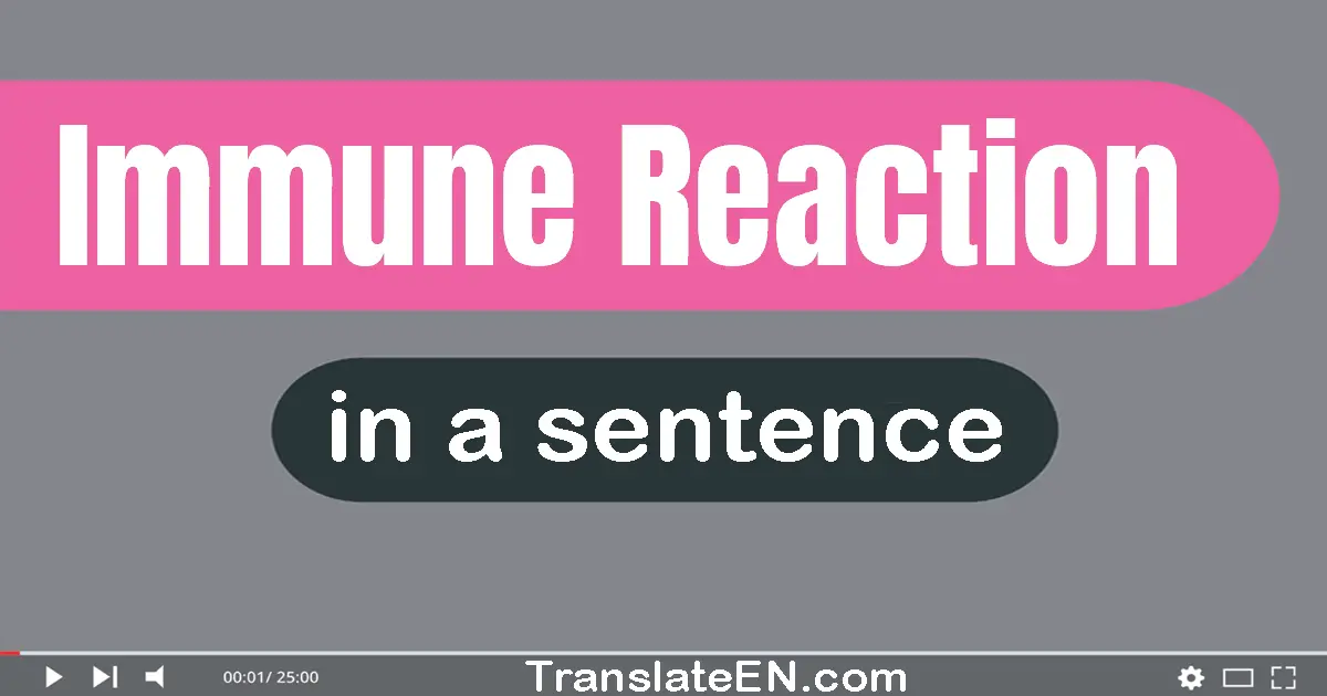 Immune Reaction in a sentence