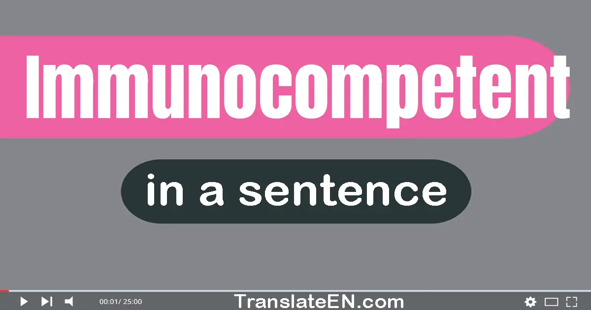 Immunocompetent in a sentence