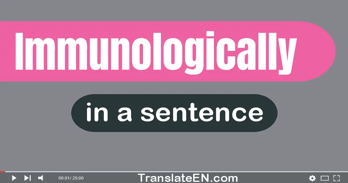 Immunologically in a sentence