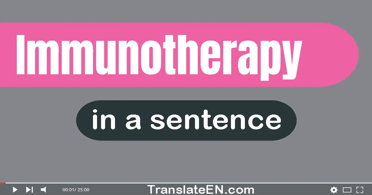 Immunotherapy in a sentence