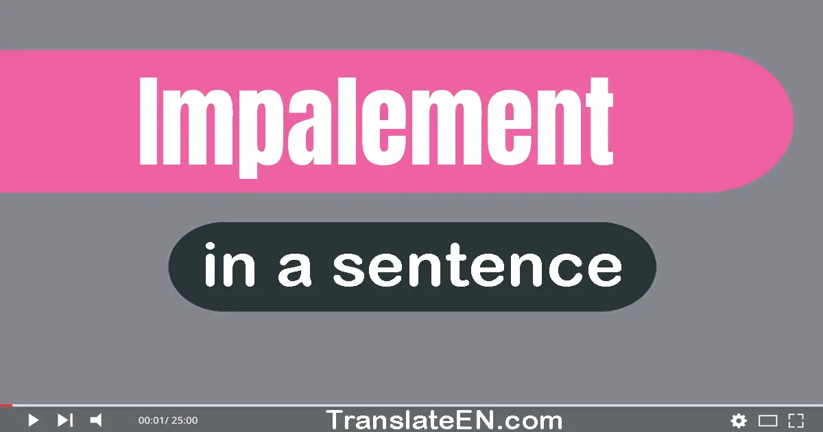 Use "impalement" in a sentence | "impalement" sentence examples