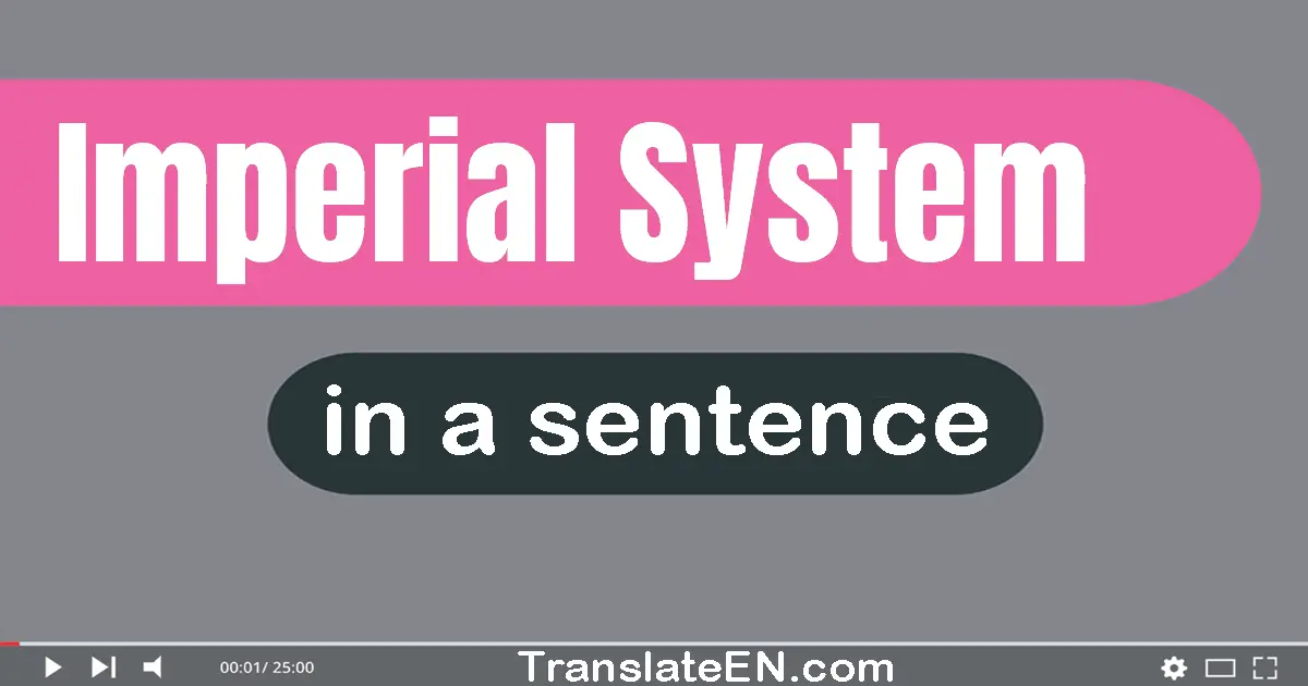 Use "imperial system" in a sentence | "imperial system" sentence examples
