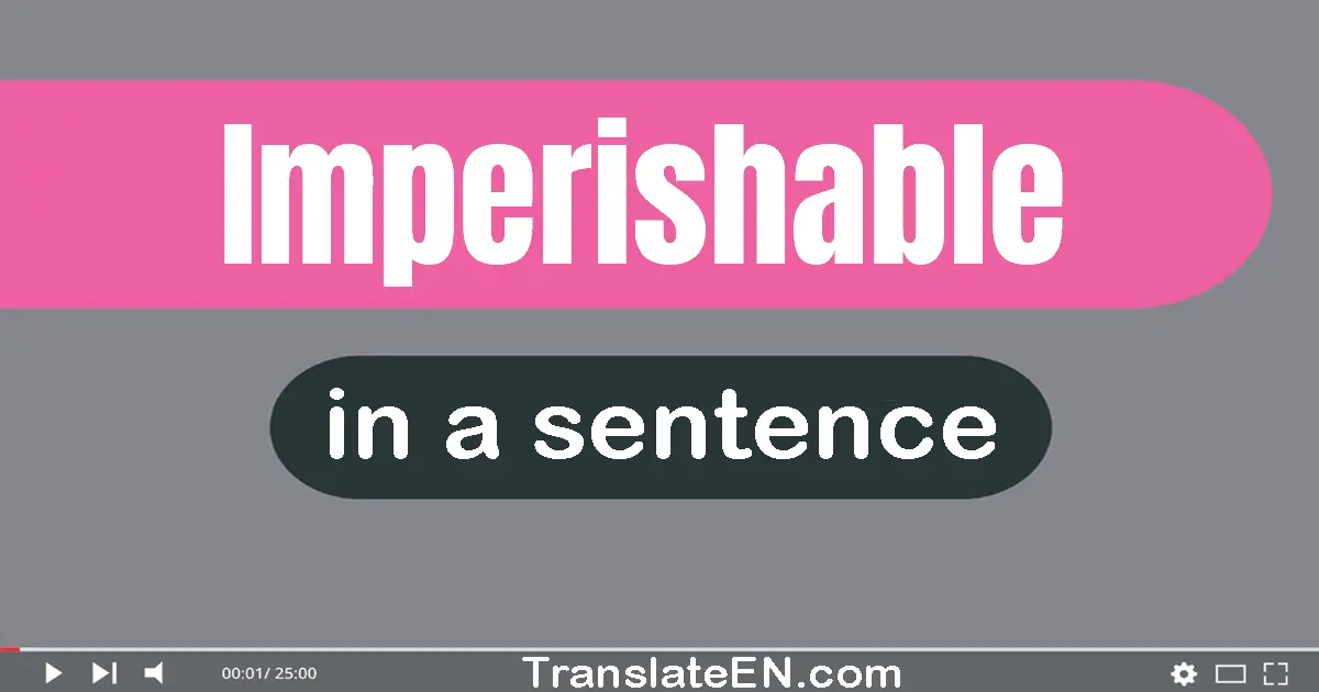 Use "imperishable" in a sentence | "imperishable" sentence examples