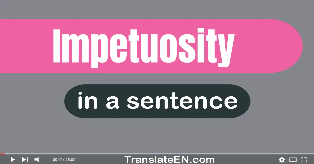 Impetuosity in a sentence