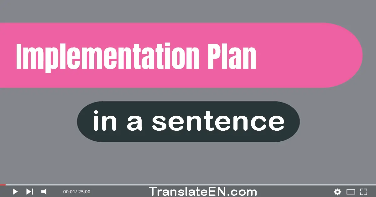 Use "implementation plan" in a sentence | "implementation plan" sentence examples