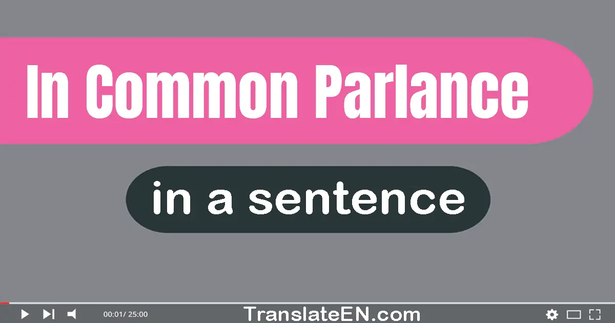 In Common Parlance in a sentence