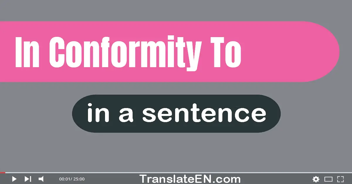 In Conformity To in a sentence