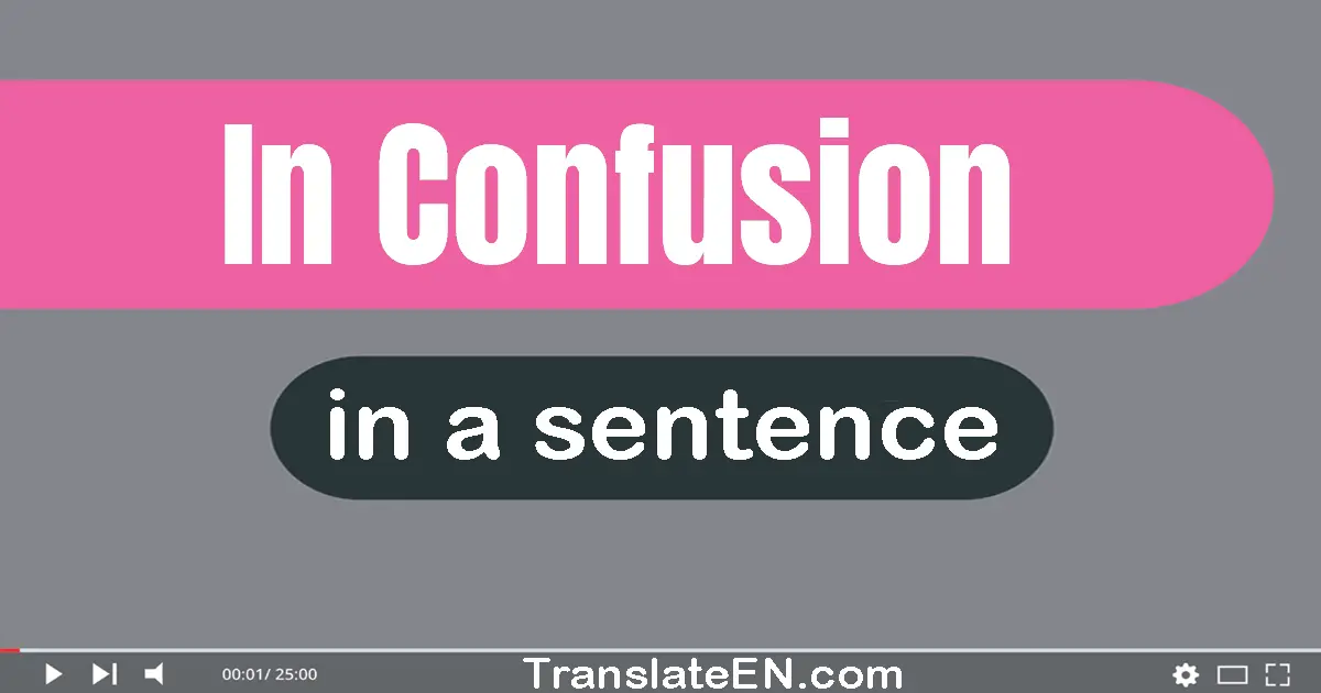 In Confusion in a sentence