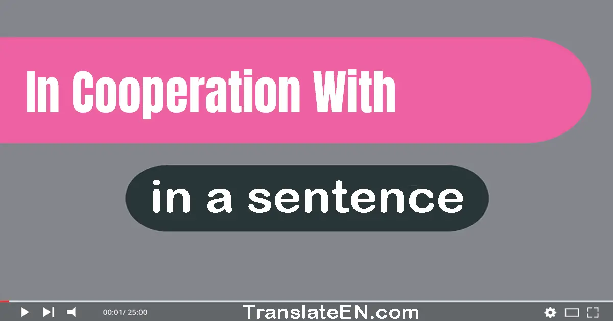 Use "in cooperation with" in a sentence | "in cooperation with" sentence examples