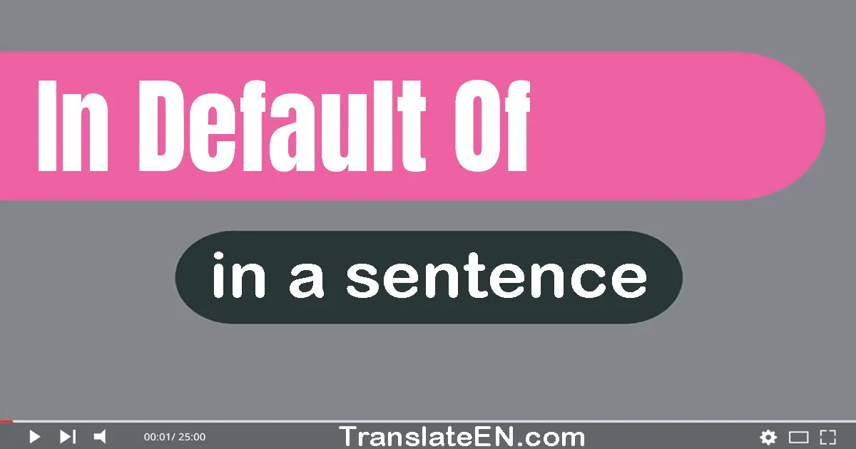 In Default Of in a sentence