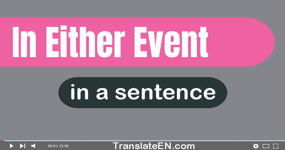 Use "in either event" in a sentence | "in either event" sentence examples
