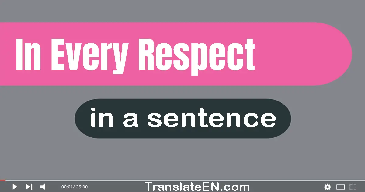 Use "in every respect" in a sentence | "in every respect" sentence examples