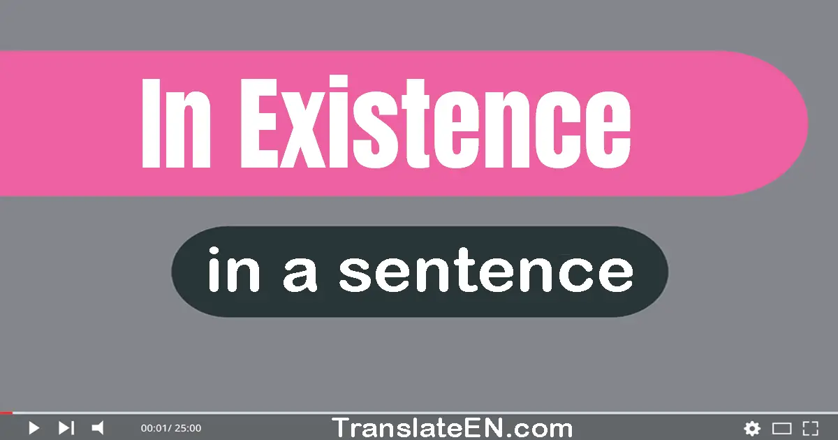 Use "in existence" in a sentence | "in existence" sentence examples