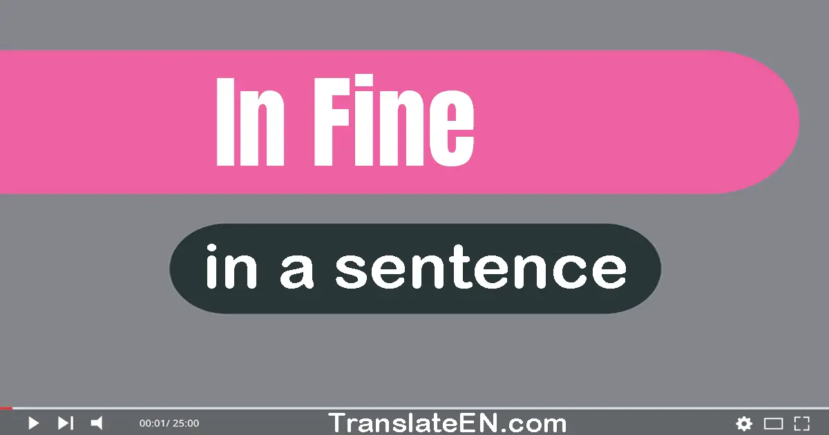 In Fine in a sentence