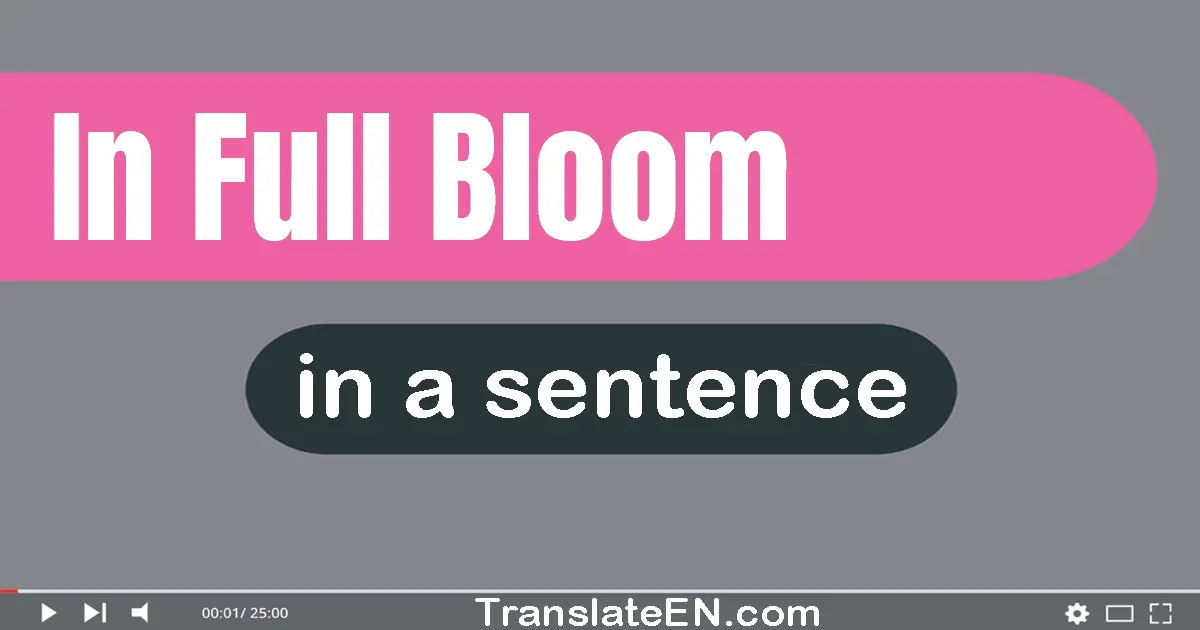 In Full Bloom in a sentence