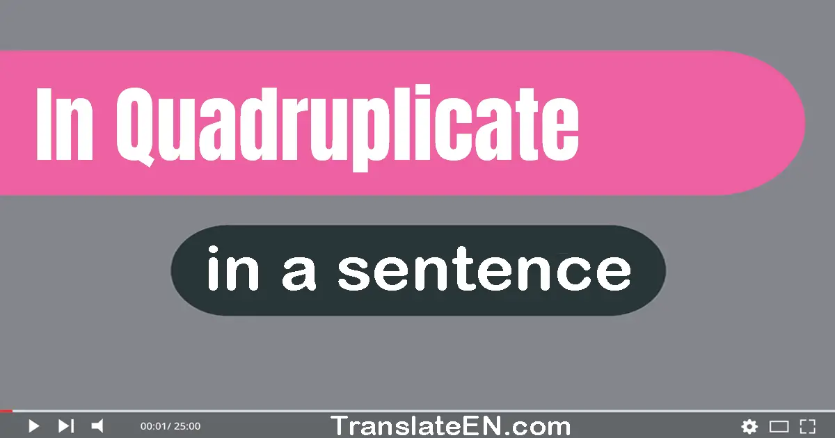 In Quadruplicate in a sentence