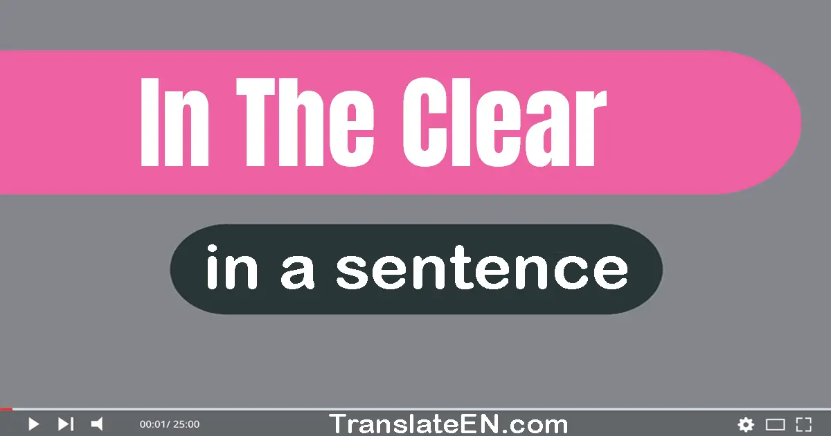 In The Clear in a sentence