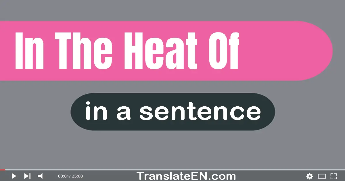 In The Heat Of in a sentence