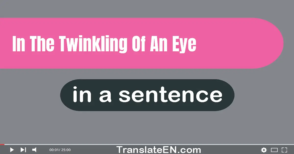 In The Twinkling Of An Eye in a sentence