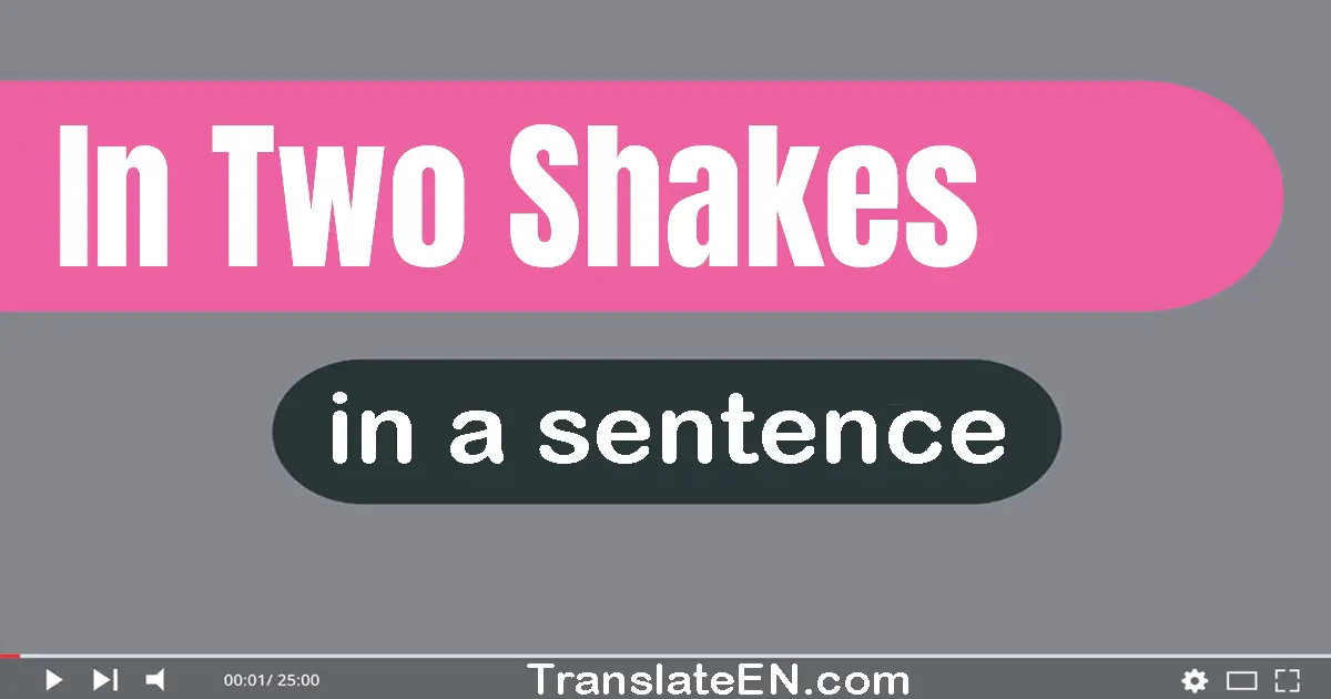 In Two Shakes in a sentence