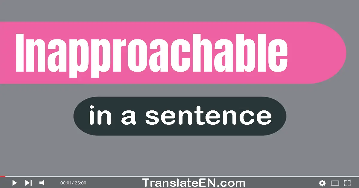 Inapproachable in a sentence