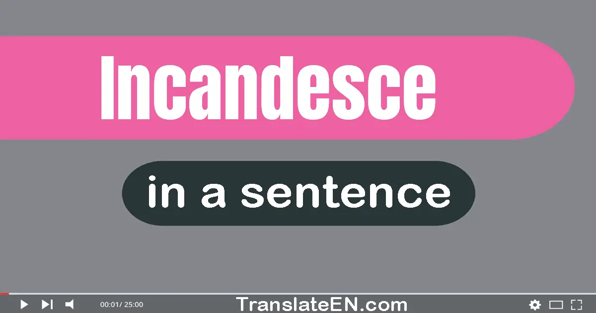 Incandesce in a sentence