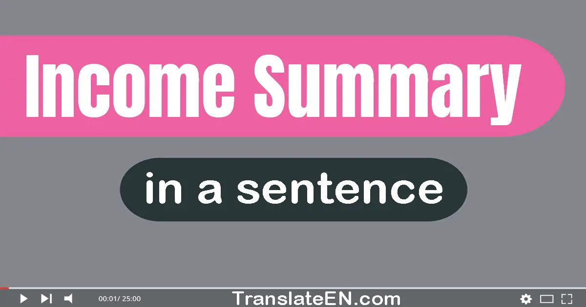 Income Summary in a sentence