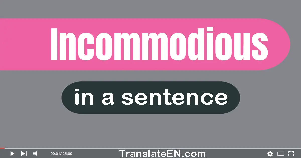 Incommodious in a sentence