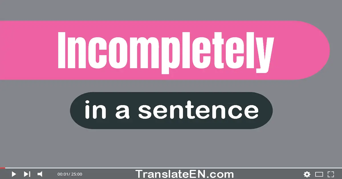 Incompletely in a sentence