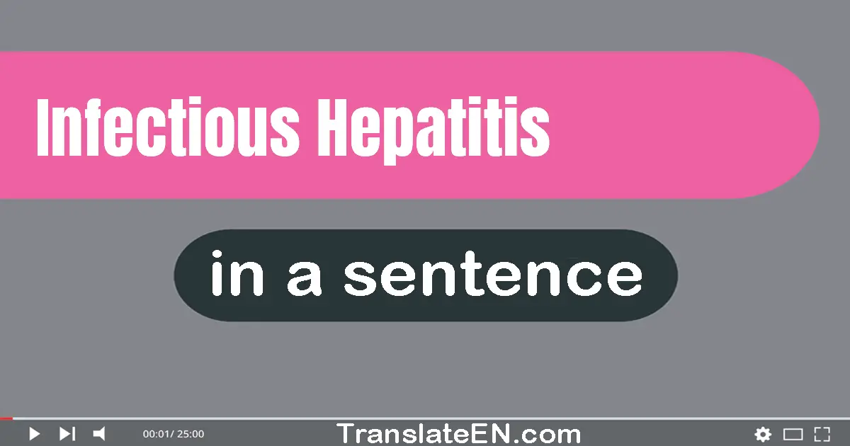 Use "infectious hepatitis" in a sentence | "infectious hepatitis" sentence examples