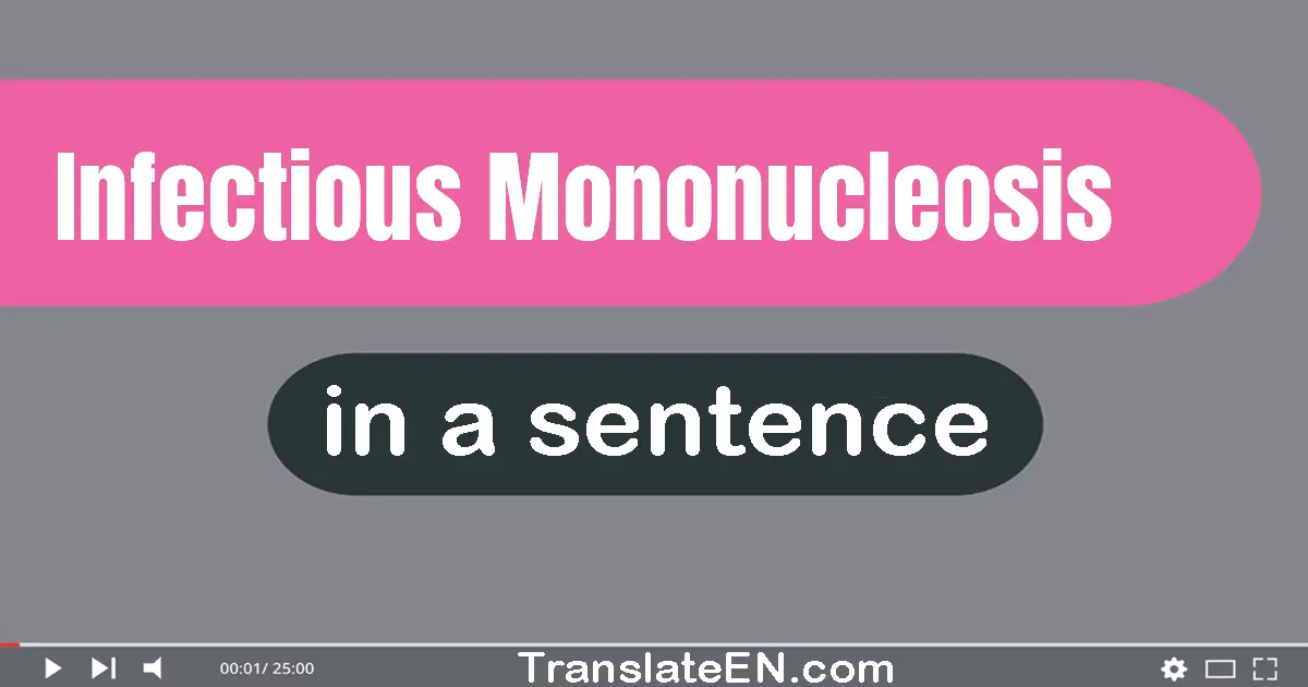 Use "infectious mononucleosis" in a sentence | "infectious mononucleosis" sentence examples
